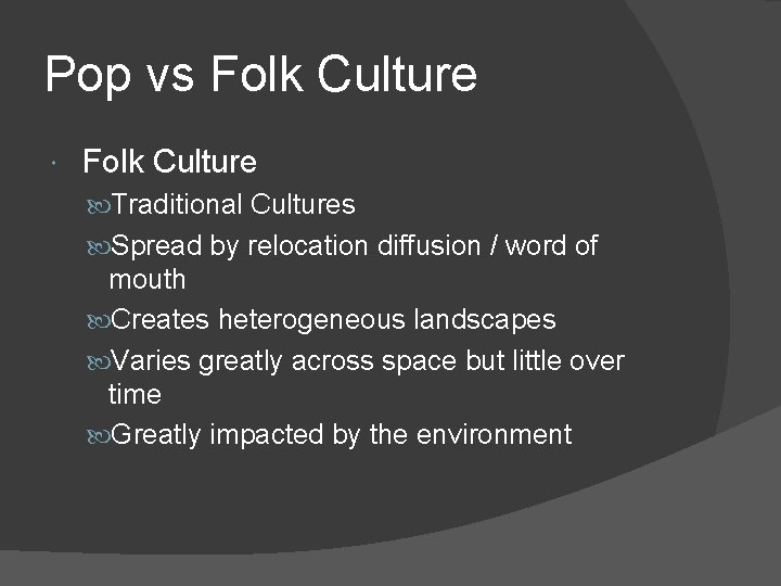 Pop vs Folk Culture Traditional Cultures Spread by relocation diffusion / word of mouth