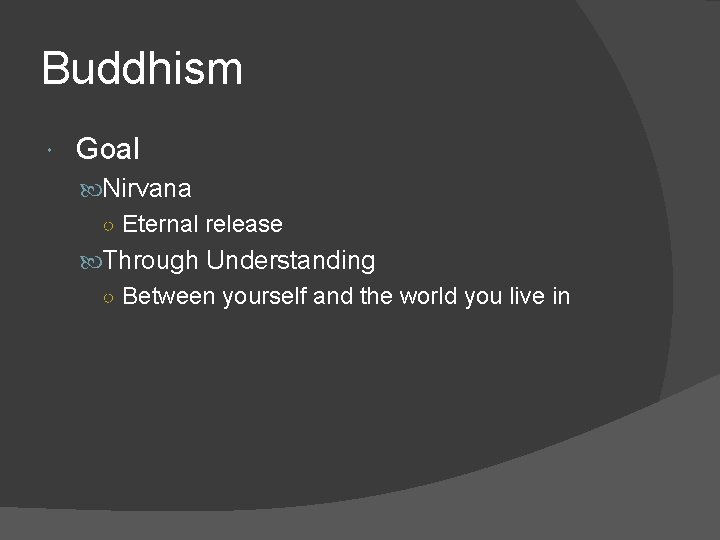 Buddhism Goal Nirvana ○ Eternal release Through Understanding ○ Between yourself and the world