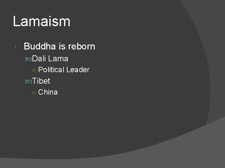 Lamaism Buddha is reborn Dali Lama ○ Political Leader Tibet ○ China 