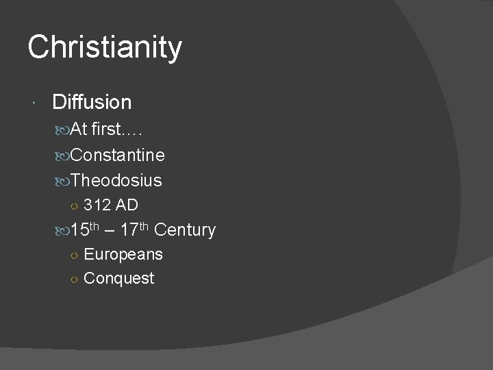 Christianity Diffusion At first…. Constantine Theodosius ○ 312 AD 15 th – 17 th