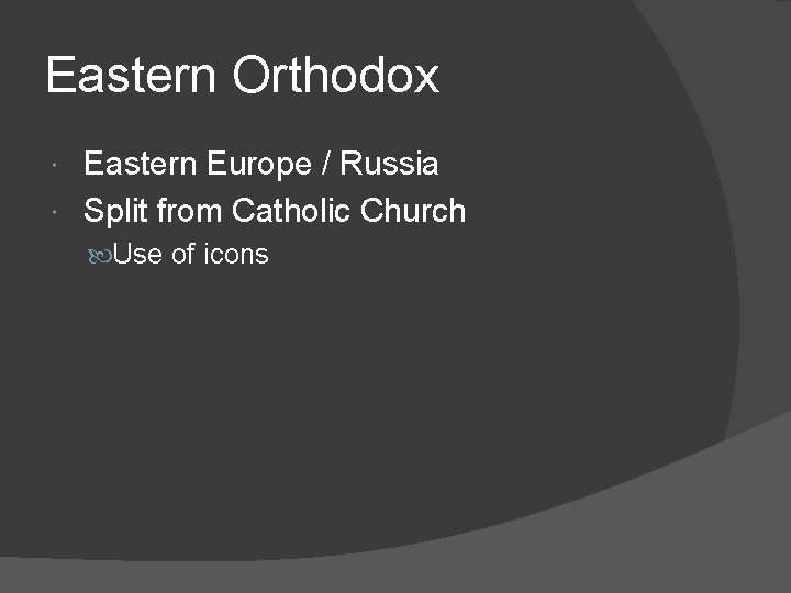 Eastern Orthodox Eastern Europe / Russia Split from Catholic Church Use of icons 