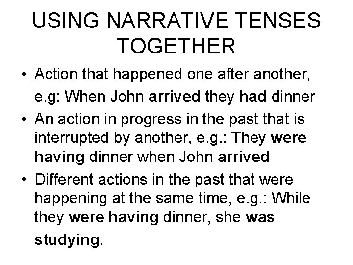USING NARRATIVE TENSES TOGETHER • Action that happened one after another, e. g: When