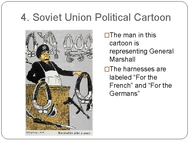 4. Soviet Union Political Cartoon �The man in this cartoon is representing General Marshall