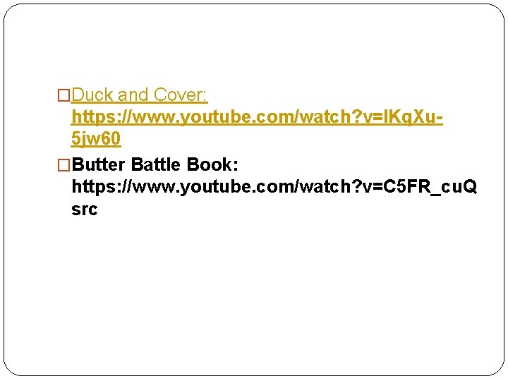 �Duck and Cover: https: //www. youtube. com/watch? v=IKq. Xu 5 jw 60 �Butter Battle