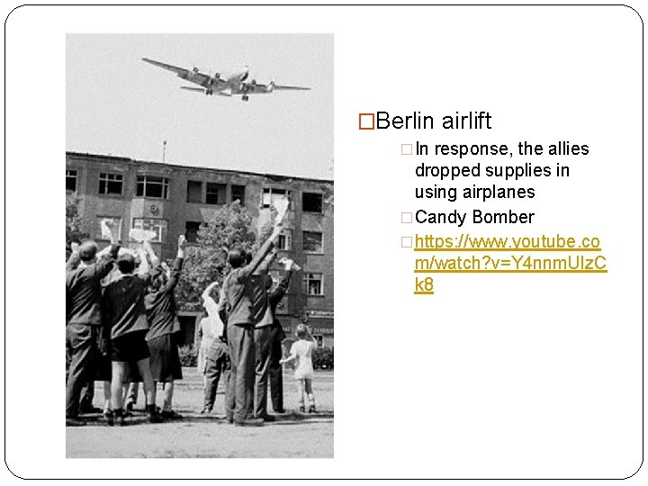 �Berlin Blockade �Berlin airlift �Berlin was within Soviet �In response, the allies territory �In