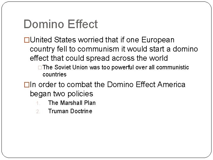 Domino Effect �United States worried that if one European country fell to communism it