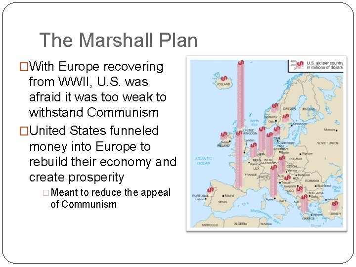 The Marshall Plan �With Europe recovering from WWII, U. S. was afraid it was