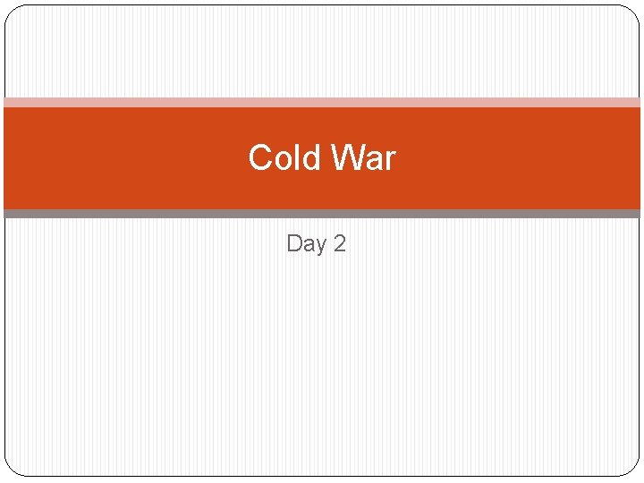 Cold War Day 2 