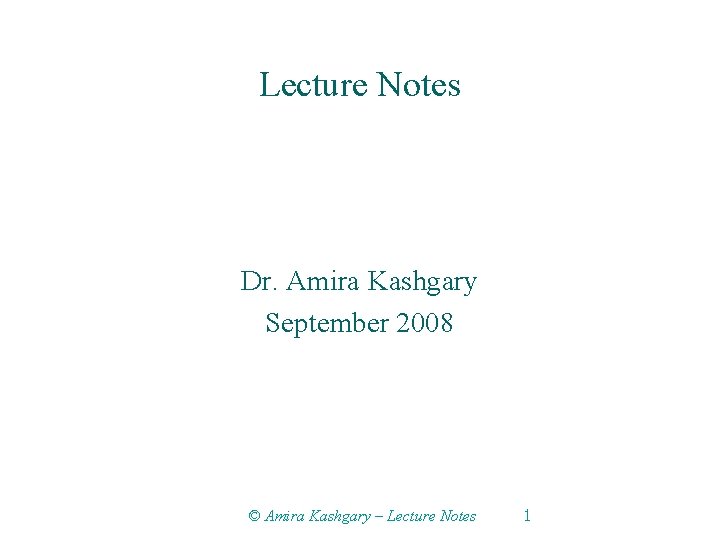 Lecture Notes Dr. Amira Kashgary September 2008 © Amira Kashgary – Lecture Notes 1