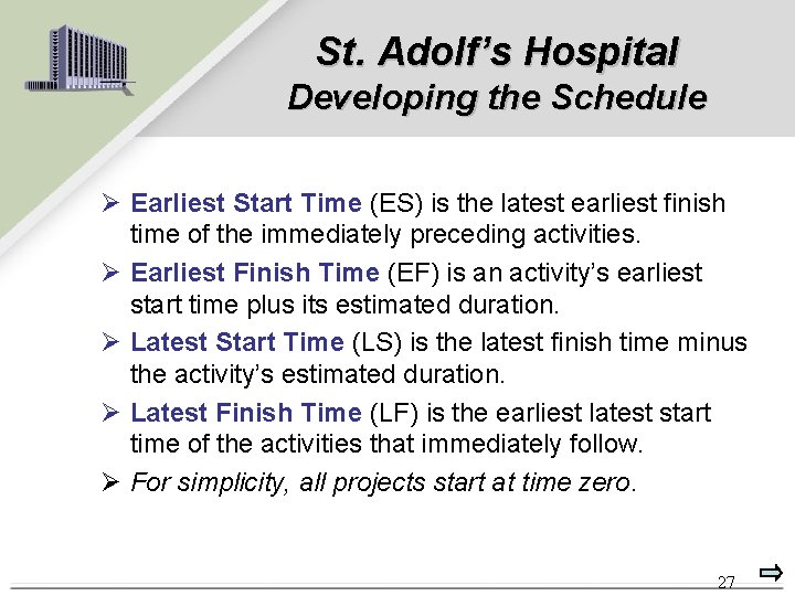 St. Adolf’s Hospital Developing the Schedule Ø Earliest Start Time (ES) is the latest