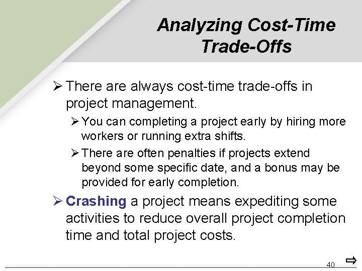 Analyzing Cost-Time Trade-Offs Ø There always cost-time trade-offs in project management. Ø You can