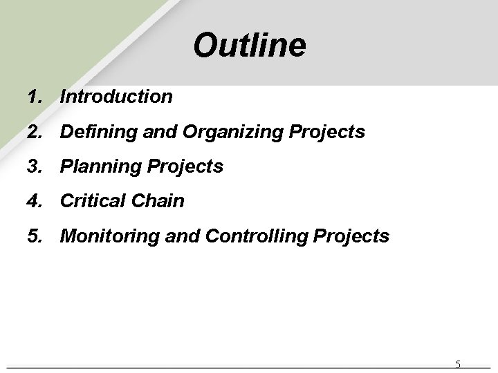 Outline 1. Introduction 2. Defining and Organizing Projects 3. Planning Projects 4. Critical Chain
