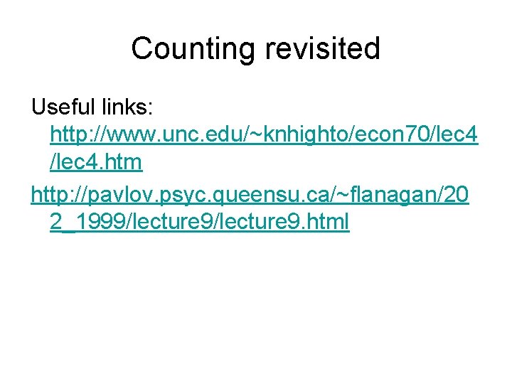 Counting revisited Useful links: http: //www. unc. edu/~knhighto/econ 70/lec 4. htm http: //pavlov. psyc.