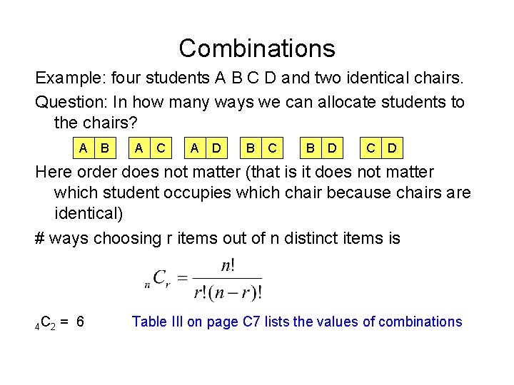 Combinations Example: four students A B C D and two identical chairs. Question: In
