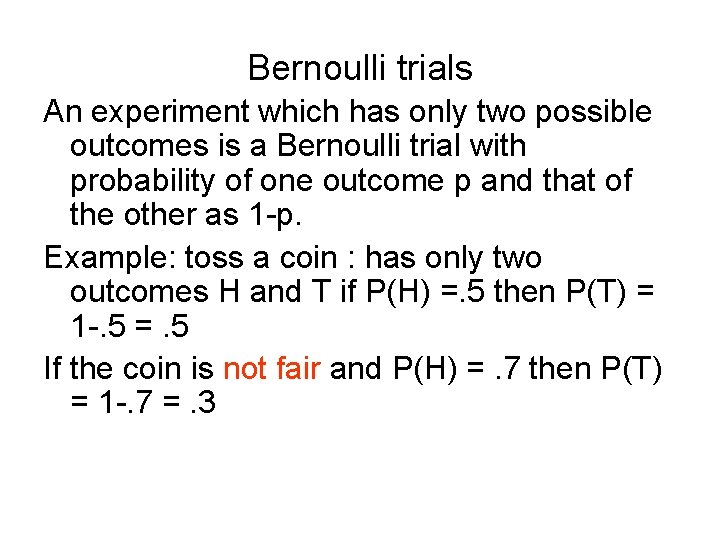 Bernoulli trials An experiment which has only two possible outcomes is a Bernoulli trial