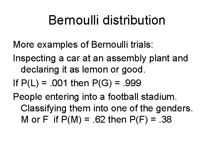 Bernoulli distribution More examples of Bernoulli trials: Inspecting a car at an assembly plant