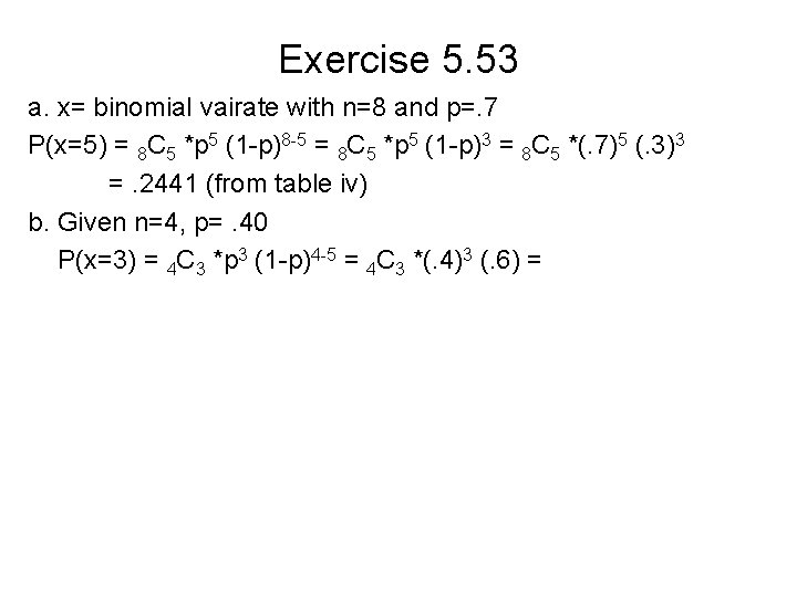 Exercise 5. 53 a. x= binomial vairate with n=8 and p=. 7 P(x=5) =