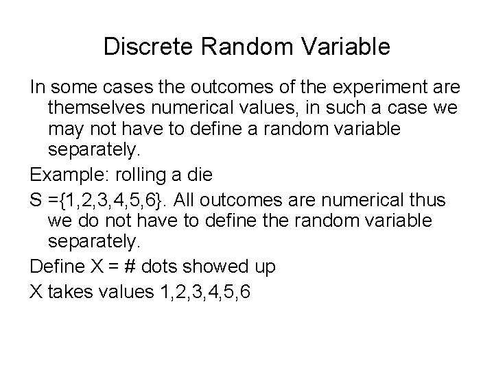 Discrete Random Variable In some cases the outcomes of the experiment are themselves numerical