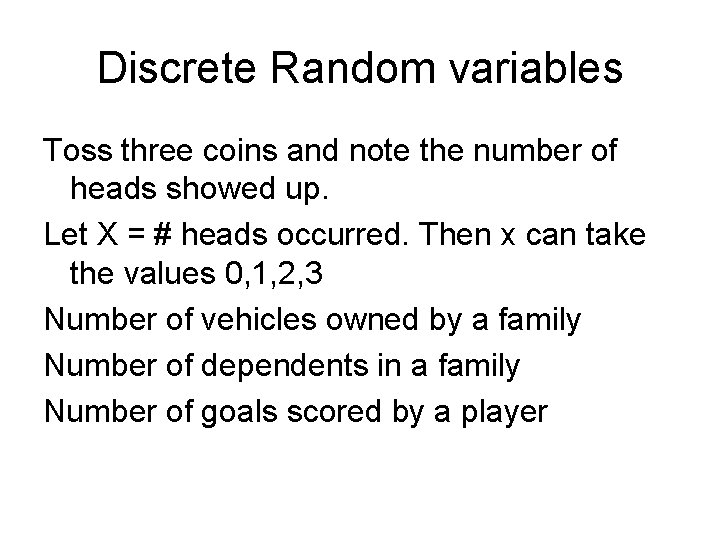 Discrete Random variables Toss three coins and note the number of heads showed up.