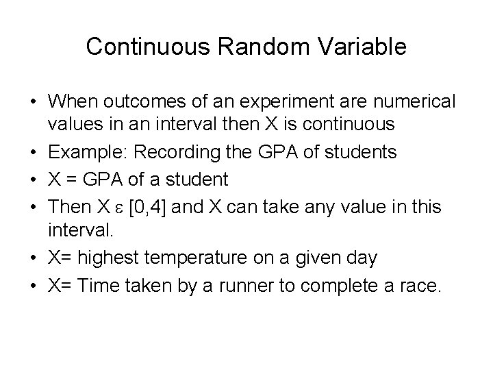 Continuous Random Variable • When outcomes of an experiment are numerical values in an