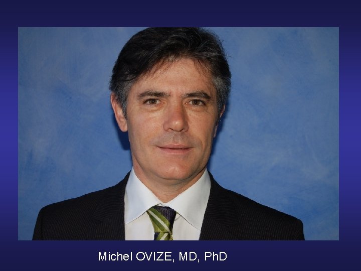 Michel OVIZE, MD, Ph. D 