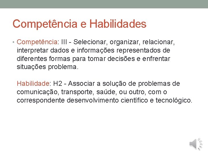 Competência e Habilidades • Competência: III - Selecionar, organizar, relacionar, interpretar dados e informações