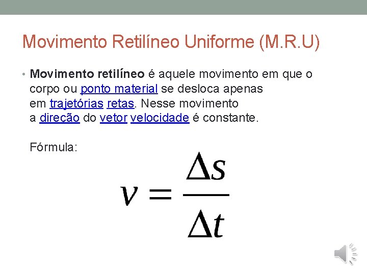 Movimento Retilíneo Uniforme (M. R. U) • Movimento retilíneo é aquele movimento em que