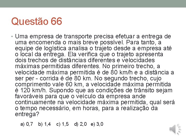 Questão 66 • Uma empresa de transporte precisa efetuar a entrega de uma encomenda