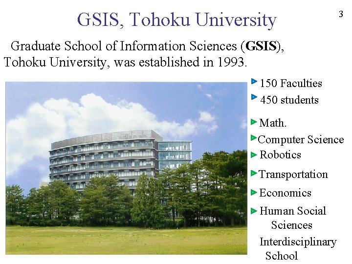 GSIS, Tohoku University 3 Graduate School of Information Sciences (GSIS), Tohoku University, was established