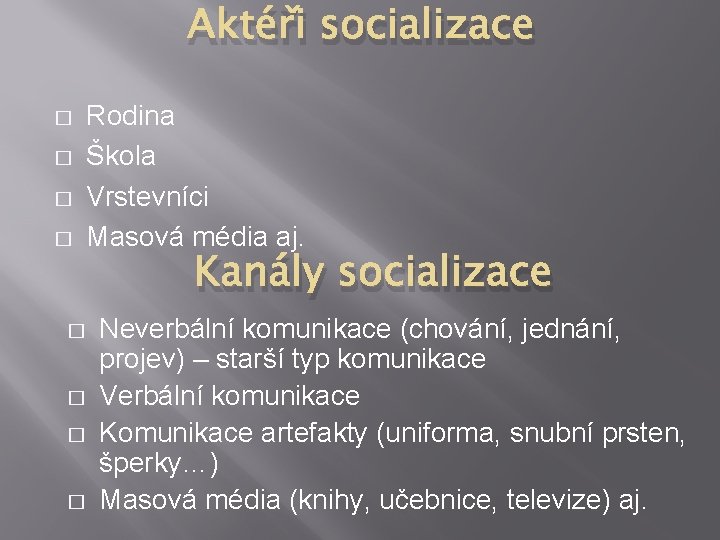 Aktéři socializace � � � � Rodina Škola Vrstevníci Masová média aj. Kanály socializace Aktéři socializace � � � � Rodina Škola Vrstevníci Masová média aj. Kanály socializace