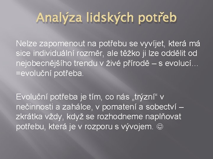Analýza lidských potřeb Nelze zapomenout na potřebu se vyvíjet, která má sice individuální rozměr, Analýza lidských potřeb Nelze zapomenout na potřebu se vyvíjet, která má sice individuální rozměr,