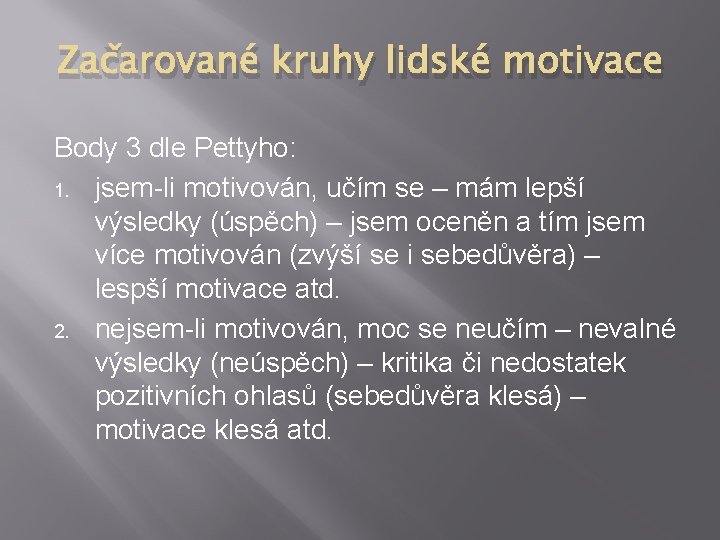 Začarované kruhy lidské motivace Body 3 dle Pettyho: 1. jsem-li motivován, učím se – Začarované kruhy lidské motivace Body 3 dle Pettyho: 1. jsem-li motivován, učím se –