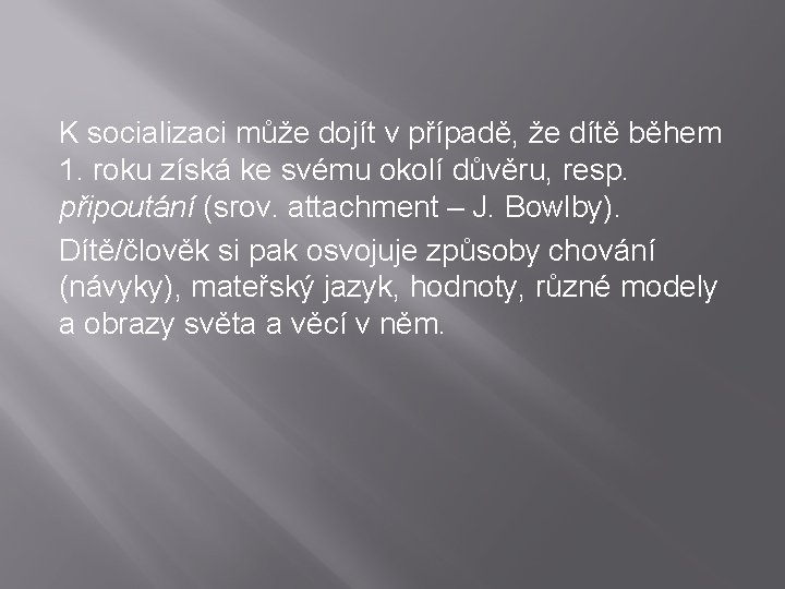 K socializaci může dojít v případě, že dítě během 1. roku získá ke svému K socializaci může dojít v případě, že dítě během 1. roku získá ke svému