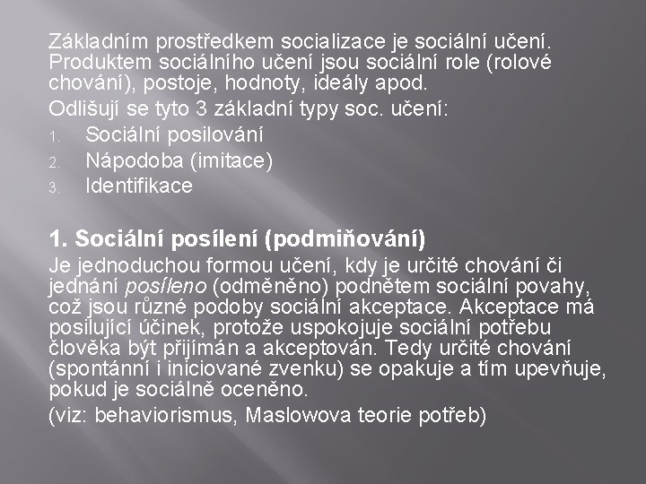 Základním prostředkem socializace je sociální učení. Produktem sociálního učení jsou sociální role (rolové chování), Základním prostředkem socializace je sociální učení. Produktem sociálního učení jsou sociální role (rolové chování),