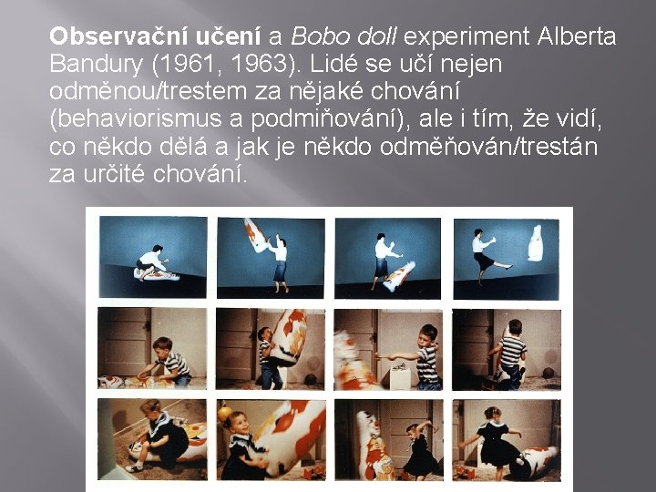 Observační učení a Bobo doll experiment Alberta Bandury (1961, 1963). Lidé se učí nejen Observační učení a Bobo doll experiment Alberta Bandury (1961, 1963). Lidé se učí nejen