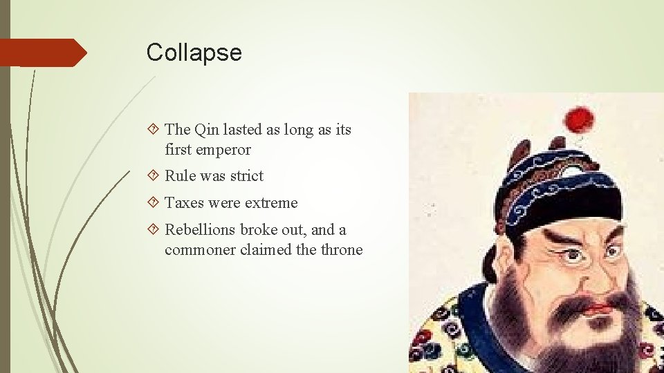 Collapse The Qin lasted as long as its first emperor Rule was strict Taxes