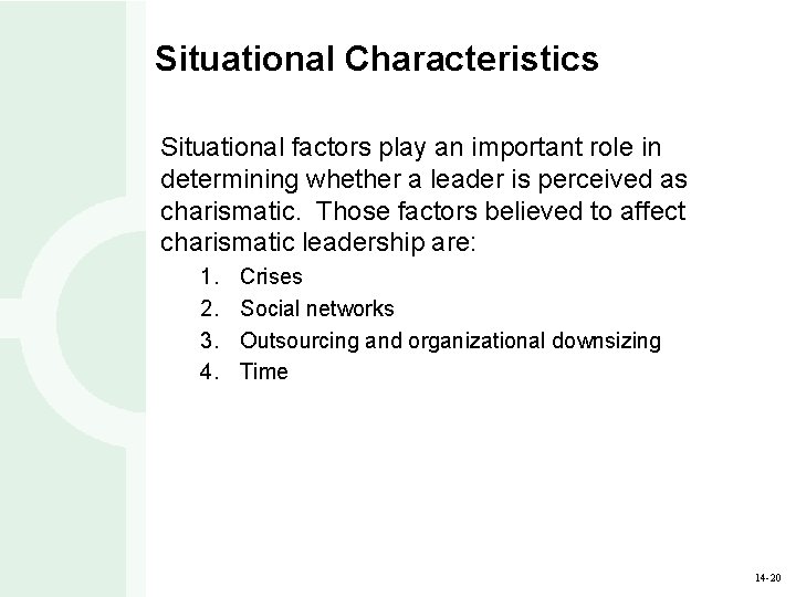 Situational Characteristics Situational factors play an important role in determining whether a leader is