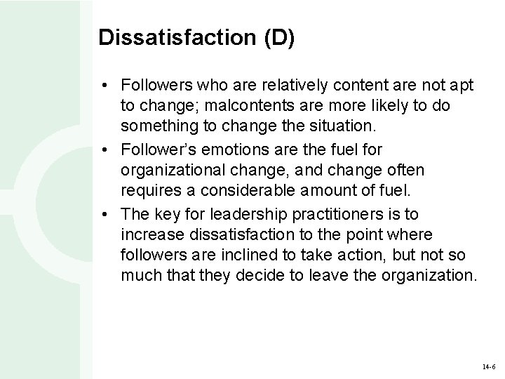 Dissatisfaction (D) • Followers who are relatively content are not apt to change; malcontents