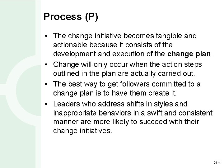 Process (P) • The change initiative becomes tangible and actionable because it consists of