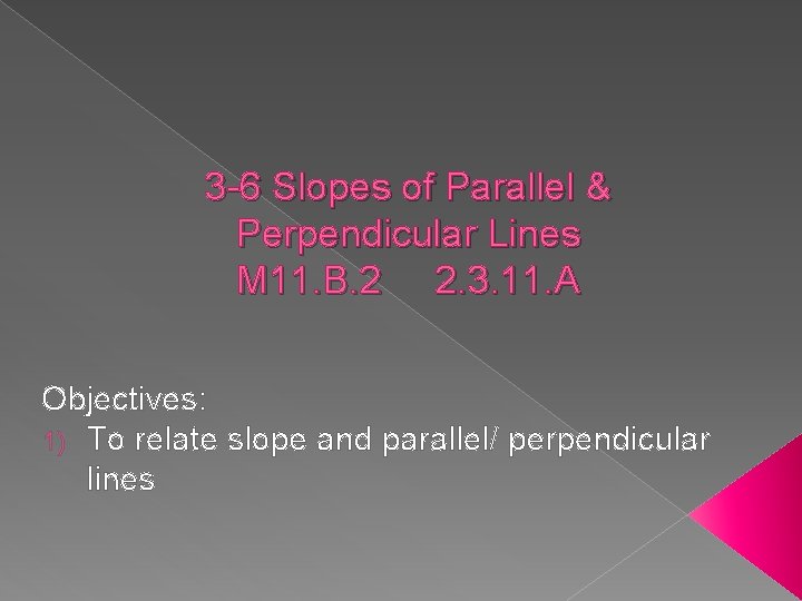 3 -6 Slopes of Parallel & Perpendicular Lines M 11. B. 2 2. 3.