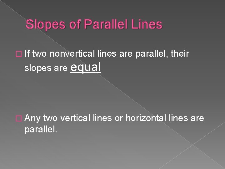 Slopes of Parallel Lines � If two nonvertical lines are parallel, their slopes are