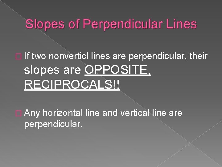 Slopes of Perpendicular Lines � If two nonverticl lines are perpendicular, their slopes are