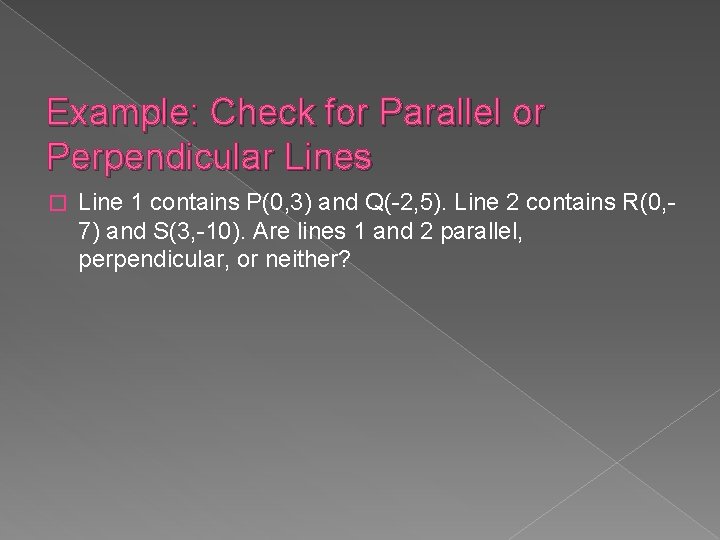 Example: Check for Parallel or Perpendicular Lines � Line 1 contains P(0, 3) and