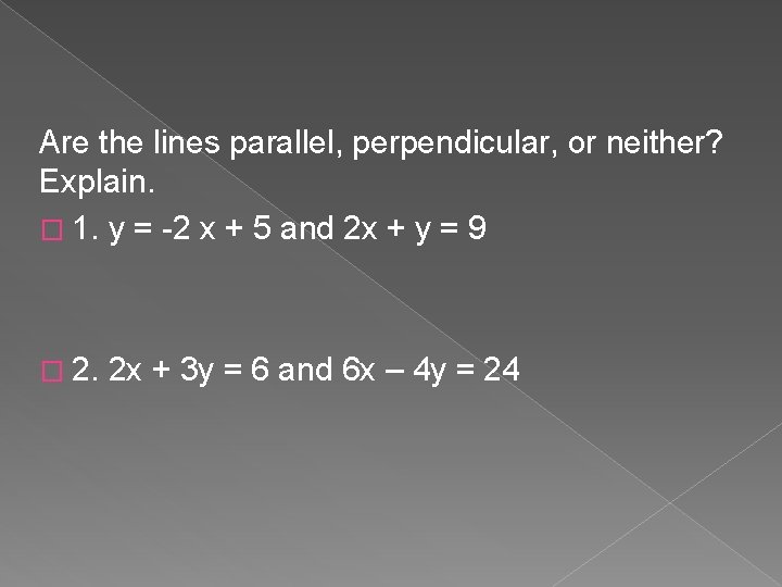 Are the lines parallel, perpendicular, or neither? Explain. � 1. y = -2 x