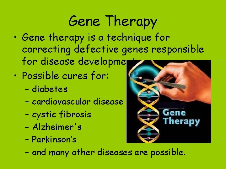 Gene Therapy • Gene therapy is a technique for correcting defective genes responsible for