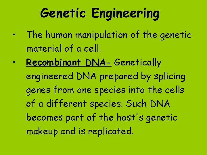 Genetic Engineering • • The human manipulation of the genetic material of a cell.