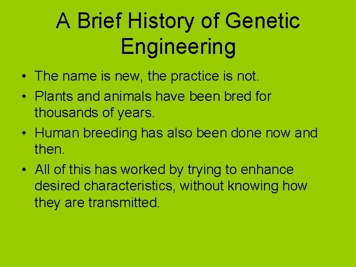 A Brief History of Genetic Engineering • The name is new, the practice is