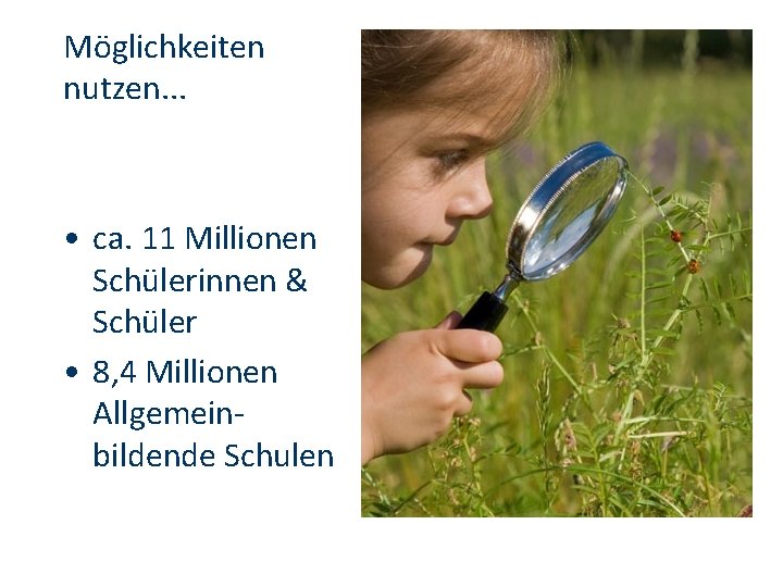 Möglichkeiten nutzen. . . • ca. 11 Millionen Schülerinnen & Schüler • 8, 4