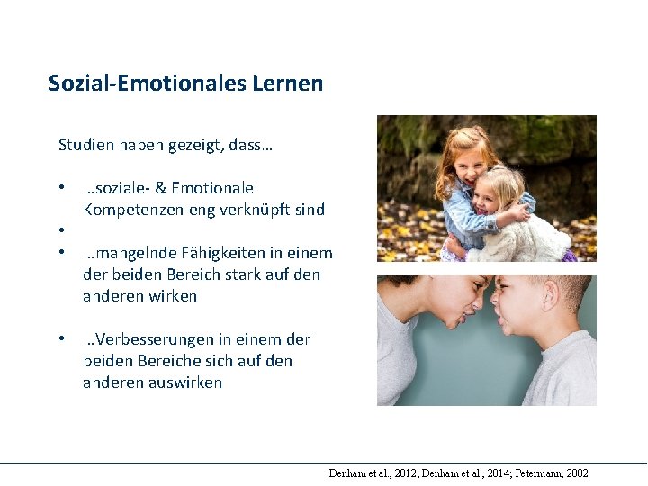 Sozial-Emotionales Lernen Studien haben gezeigt, dass… • …soziale‐ & Emotionale Kompetenzen eng verknüpft sind