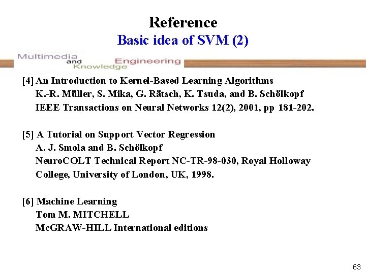 Reference Basic idea of SVM (2) [4] An Introduction to Kernel-Based Learning Algorithms K.